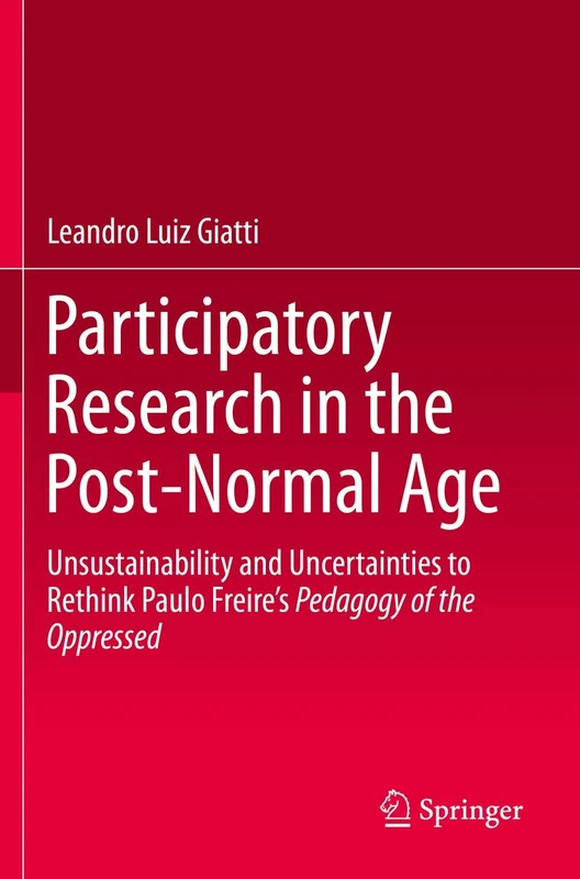 Participatory Research in the Post-Normal Age: Unsustainability and Uncertainties to Rethink Paulo Freire's Pedagogy of the Oppressed
