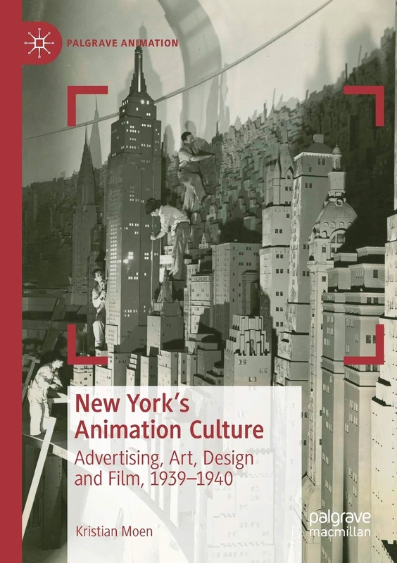 New York's Animation Culture: Advertising, Art, Design and Film, 1939–1940 (Palgrave Animation)