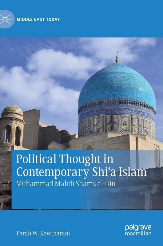 Political Thought in Contemporary Shi‘a Islam: Muhammad Mahdi Shams al-Din (Middle East Today)