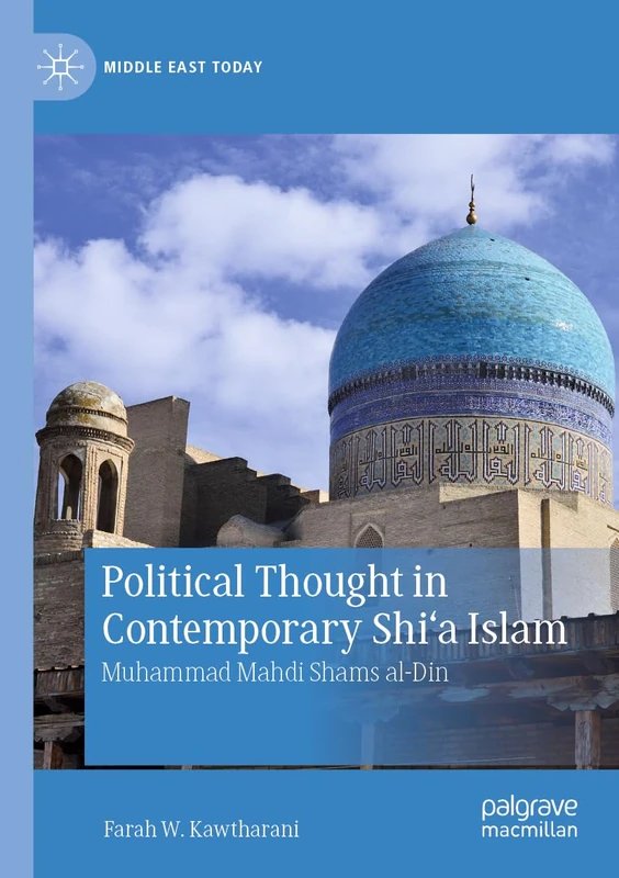 Political Thought in Contemporary Shi‘a Islam: Muhammad Mahdi Shams al-Din (Middle East Today)