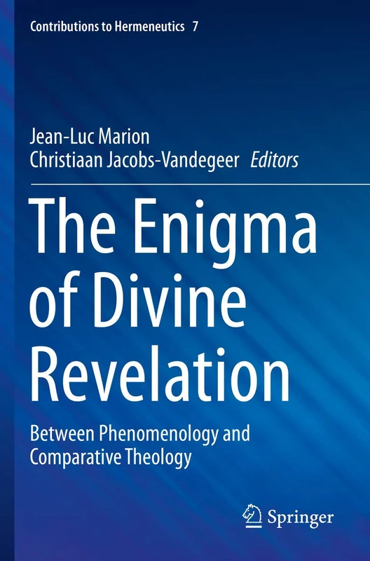 The Enigma of Divine Revelation: Between Phenomenology and Comparative Theology: 7 (Contributions to Hermeneutics, 7)