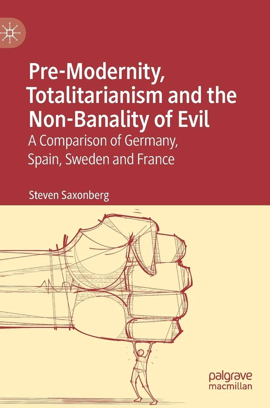 Pre-Modernity, Totalitarianism and the Non-Banality of Evil: A Comparison of Germany, Spain, Sweden and France