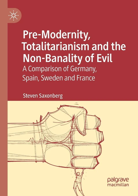 Pre-Modernity, Totalitarianism and the Non-Banality of Evil: A Comparison of Germany, Spain, Sweden and France