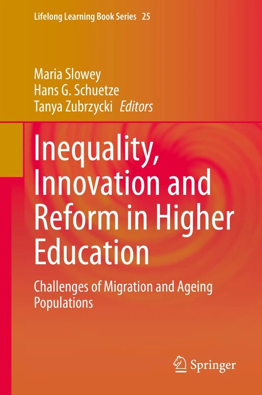 Inequality, Innovation and Reform in Higher Education: Challenges of Migration and Ageing Populations: 25 (Lifelong Learning Book Series, 25)