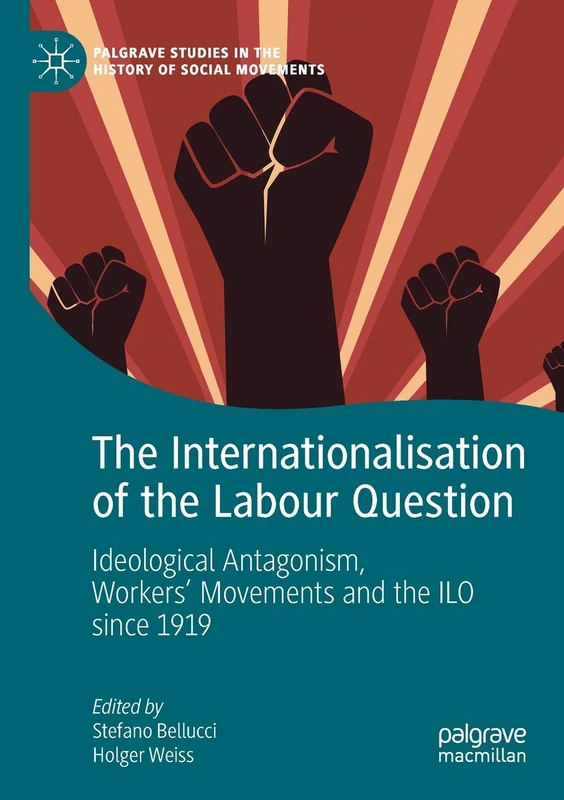 The Internationalisation of the Labour Question: Ideological Antagonism, Workers’ Movements and the ILO since 1919 (Palgrave Studies in the History of Social Movements) - Image 1