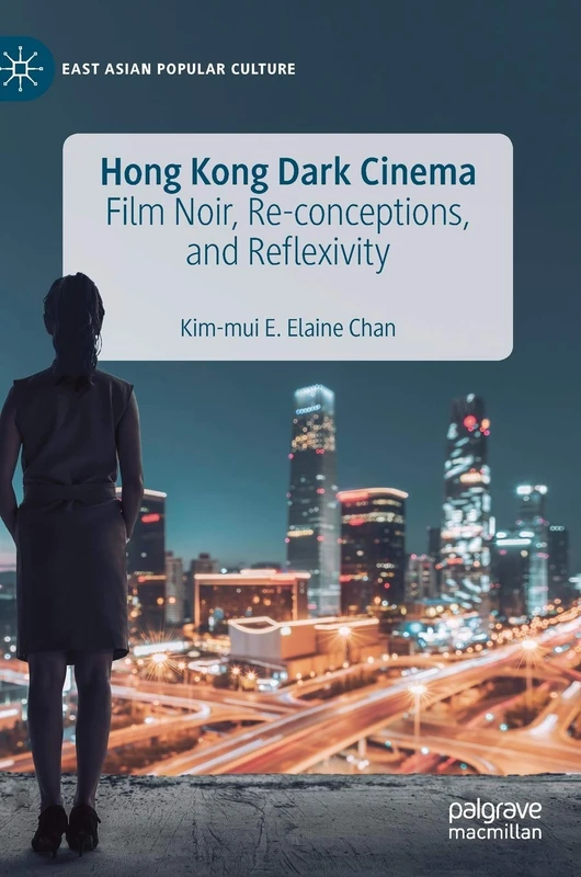 Hong Kong Dark Cinema: Film Noir, Re-conceptions, and Reflexivity (East Asian Popular Culture)