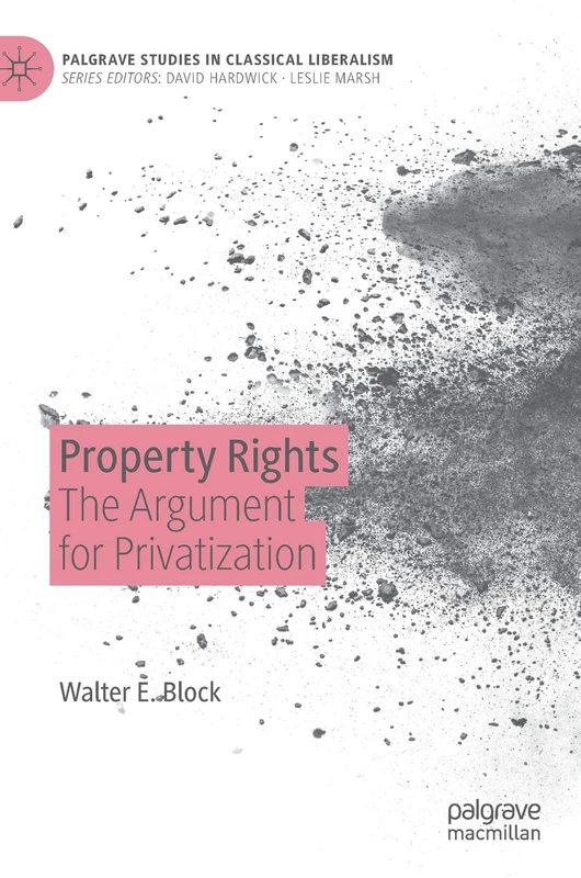 Property Rights: The Argument for Privatization (Palgrave Studies in Classical Liberalism)