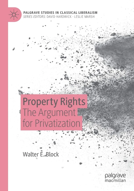 Property Rights: The Argument for Privatization (Palgrave Studies in Classical Liberalism)