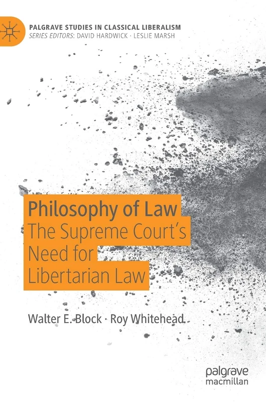 Philosophy of Law: The Supreme Court’s Need for Libertarian Law (Palgrave Studies in Classical Liberalism)
