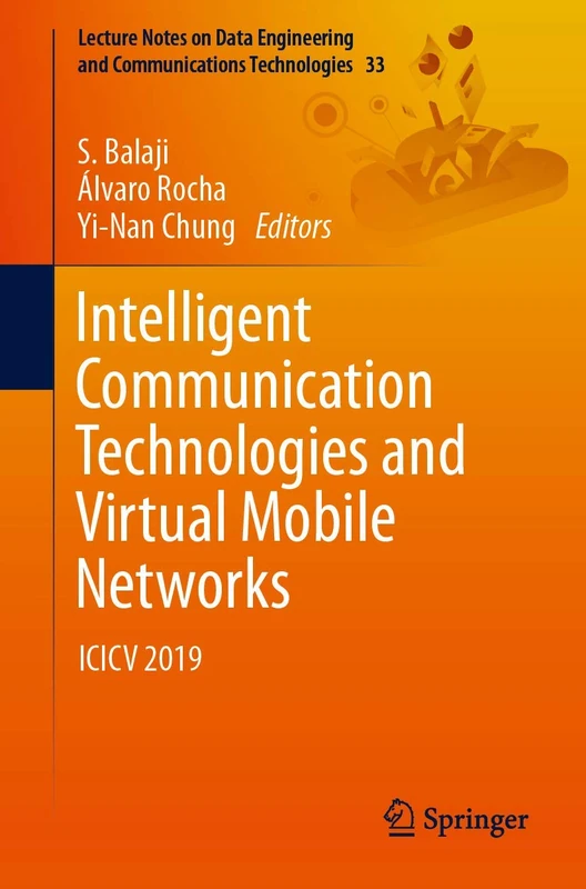 Intelligent Communication Technologies and Virtual Mobile Networks: ICICV 2019: 33 (Lecture Notes on Data Engineering and Communications Technologies, 33)