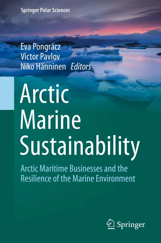 Arctic Marine Sustainability: Arctic Maritime Businesses and the Resilience of the Marine Environment (Springer Polar Sciences)