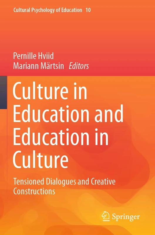 Culture in Education and Education in Culture: Tensioned Dialogues and Creative Constructions: 10 (Cultural Psychology of Education, 10)