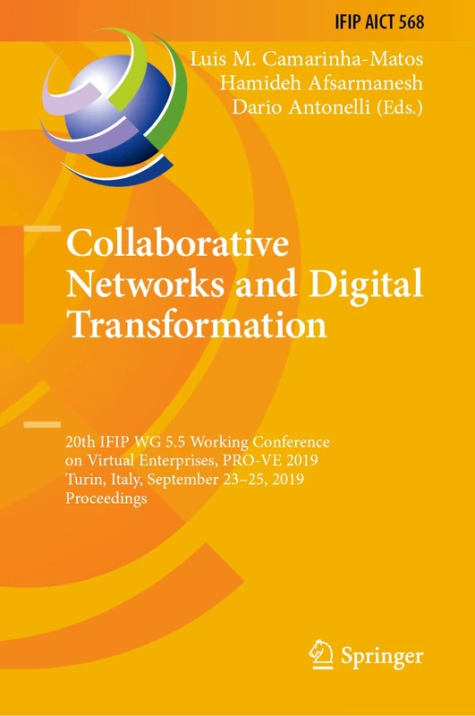 Collaborative Networks and Digital Transformation: 20th IFIP WG 5.5 Working Conference on Virtual Enterprises, PRO-VE 2019, Turin, Italy, September ... and Communication Technology, 568)