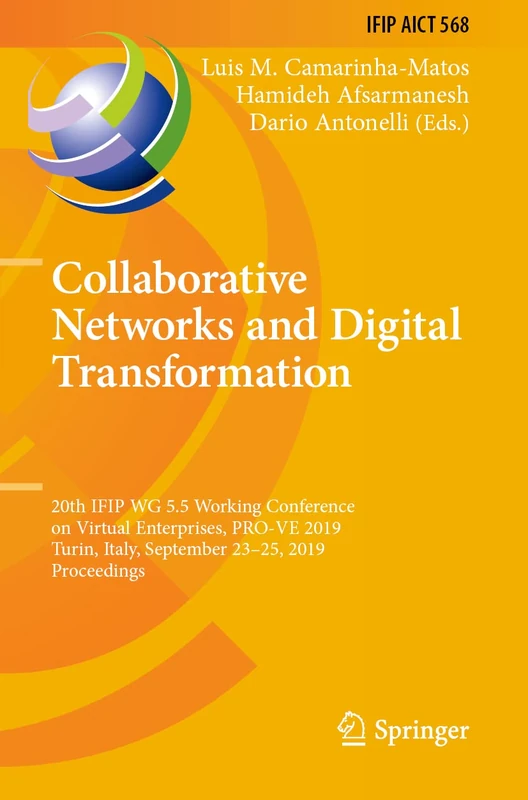 Collaborative Networks and Digital Transformation: 20th IFIP WG 5.5 Working Conference on Virtual Enterprises, PRO-VE 2019, Turin, Italy, September ... and Communication Technology, 568)