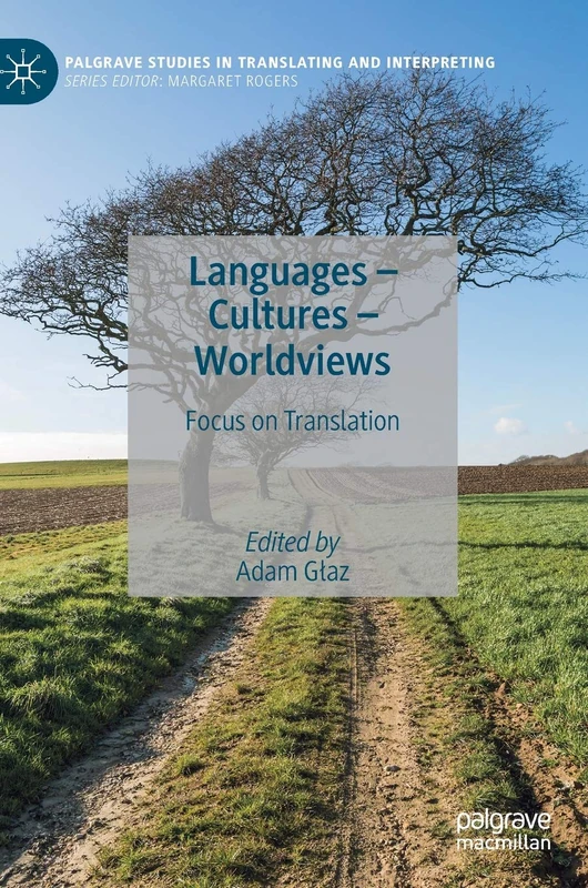 Languages – Cultures – Worldviews: Focus on Translation (Palgrave Studies in Translating and Interpreting)