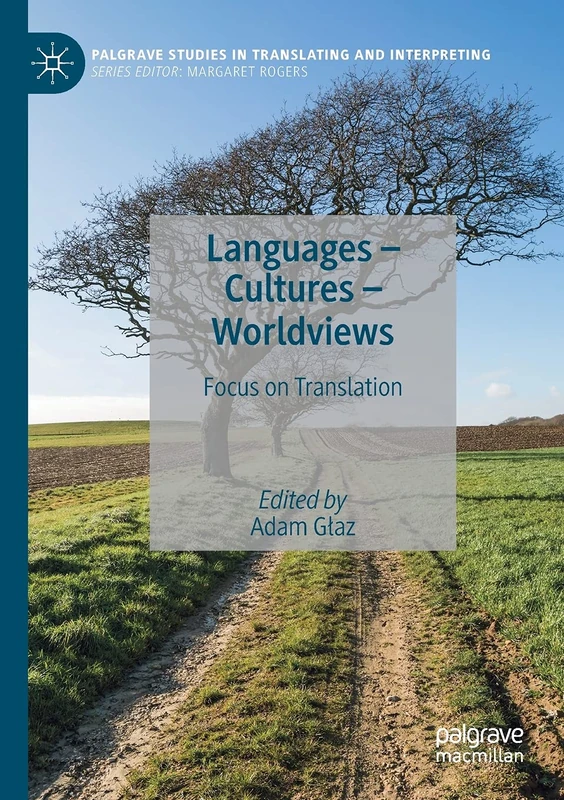 Languages – Cultures – Worldviews: Focus on Translation (Palgrave Studies in Translating and Interpreting)