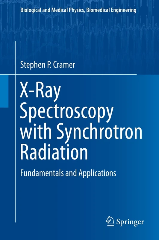 X-Ray Spectroscopy with Synchrotron Radiation: Fundamentals and Applications (Biological and Medical Physics, Biomedical Engineering)