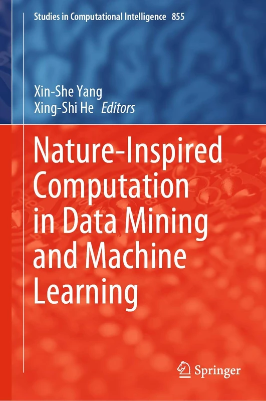 Nature-Inspired Computation in Data Mining and Machine Learning: 855 (Studies in Computational Intelligence, 855)