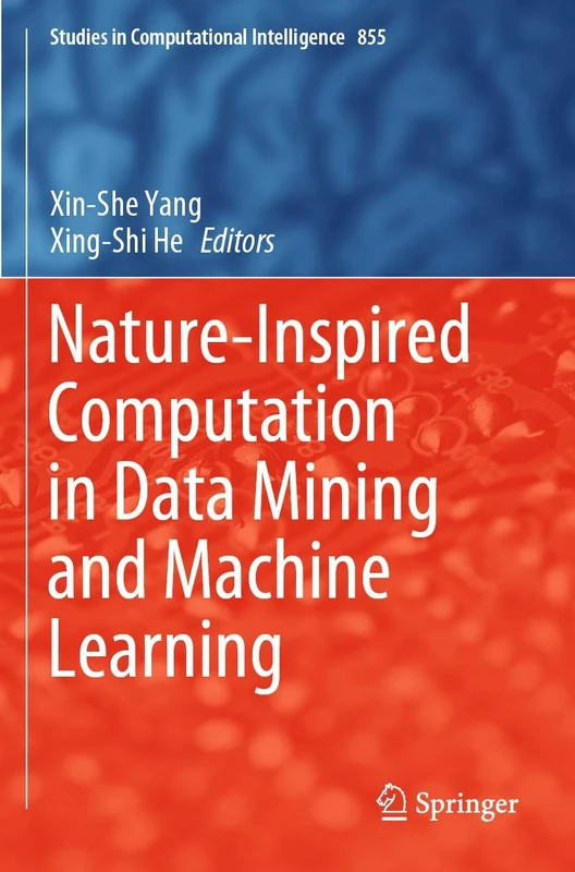 Nature-Inspired Computation in Data Mining and Machine Learning: 855 (Studies in Computational Intelligence, 855)