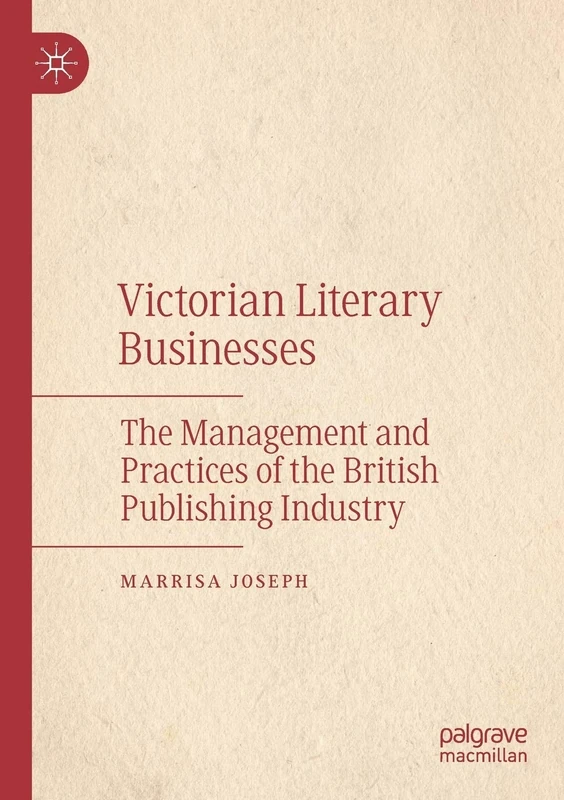 Victorian Literary Businesses: The Management and Practices of the British Publishing Industry