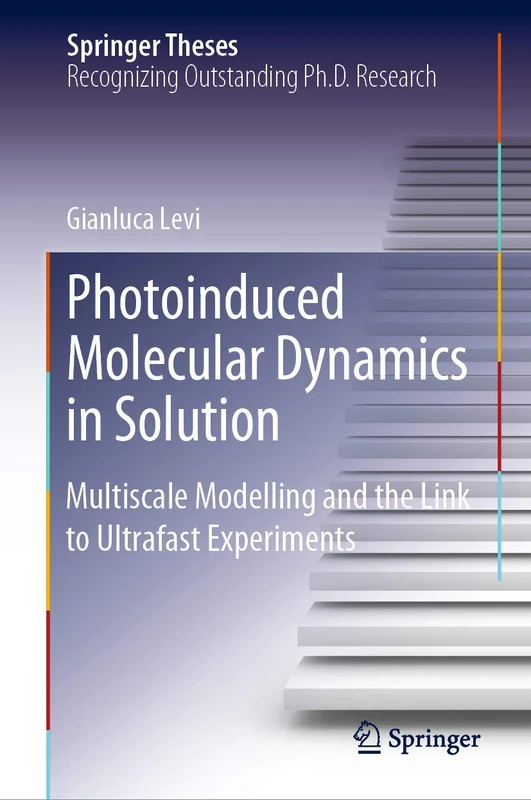 Photoinduced Molecular Dynamics in Solution: Multiscale Modelling and the Link to Ultrafast Experiments (Springer Theses)