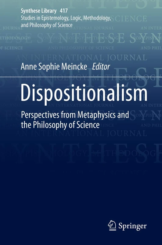 Dispositionalism: Perspectives from Metaphysics and the Philosophy of Science: 417 (Synthese Library, 417)