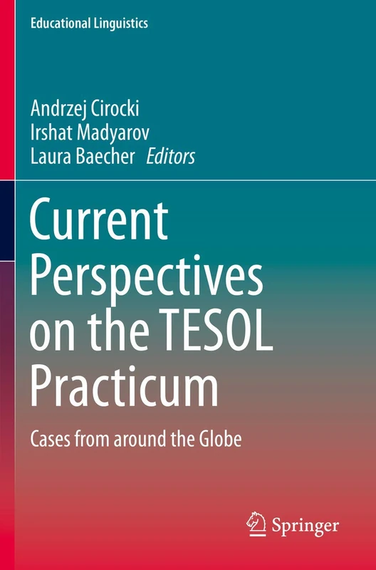 Current Perspectives on the TESOL Practicum: Cases from around the Globe: 40 (Educational Linguistics, 40)