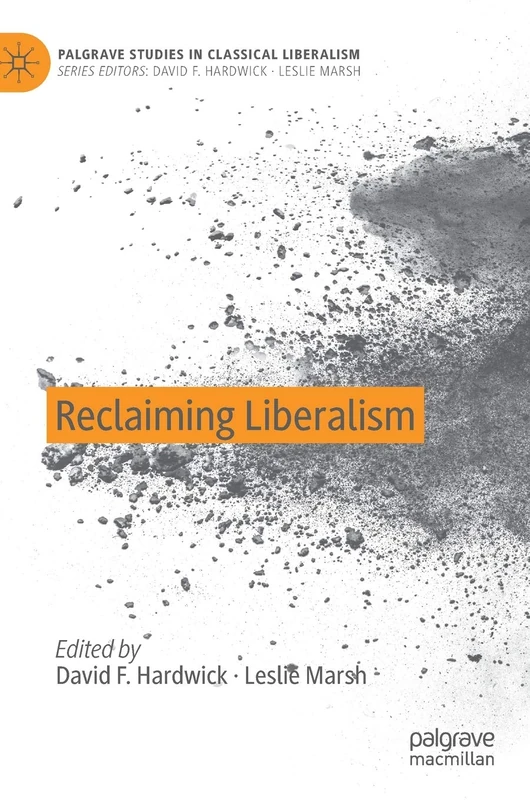Reclaiming Liberalism (Palgrave Studies in Classical Liberalism)