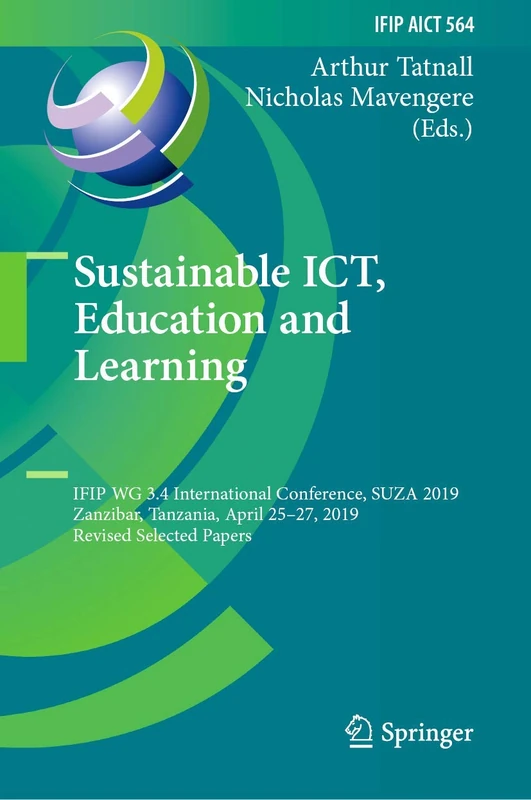 Sustainable ICT, Education and Learning: IFIP WG 3.4 International Conference, SUZA 2019, Zanzibar, Tanzania, April 25–27, 2019, Revised Selected ... and Communication Technology, 564)