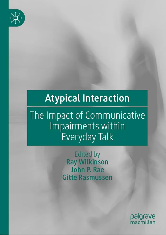 Atypical Interaction: The Impact of Communicative Impairments within Everyday Talk