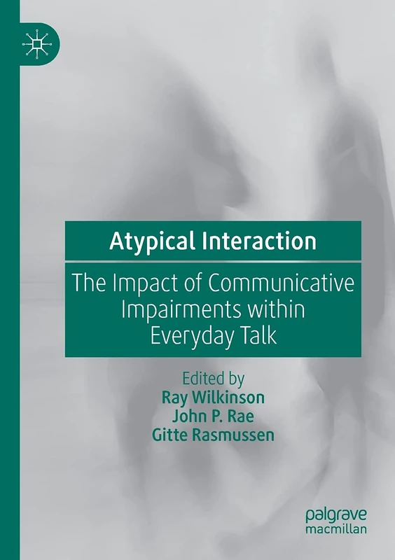Atypical Interaction: The Impact of Communicative Impairments within Everyday Talk