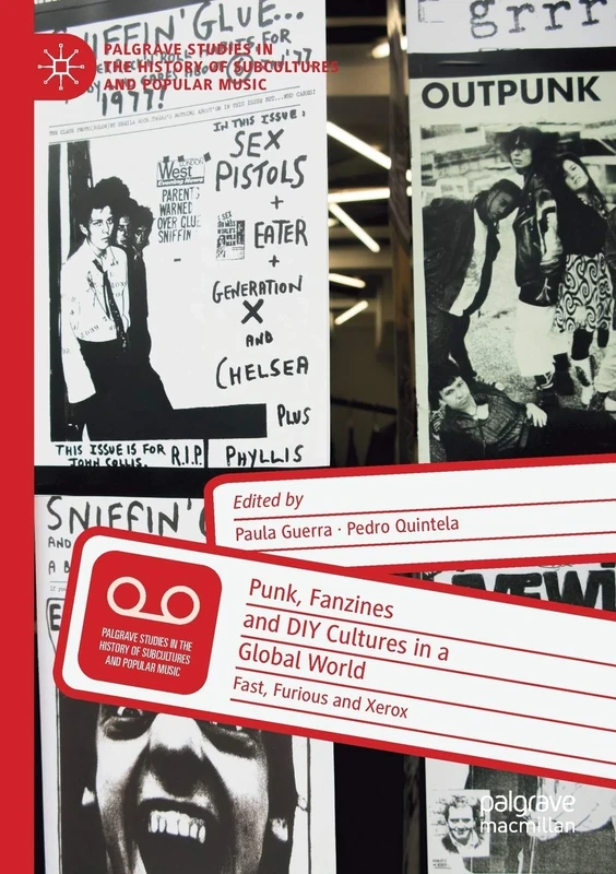 Punk, Fanzines and DIY Cultures in a Global World: Fast, Furious and Xerox (Palgrave Studies in the History of Subcultures and Popular Music)