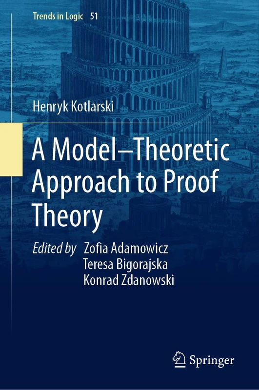 A Model–Theoretic Approach to Proof Theory: 51 (Trends in Logic, 51) - Image 1