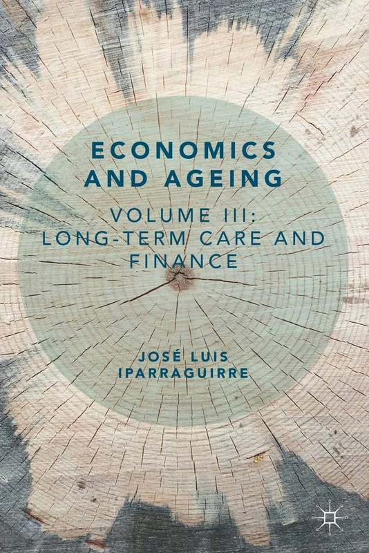 Economics and Ageing: Volume III: Long-term Care and Finance: 3