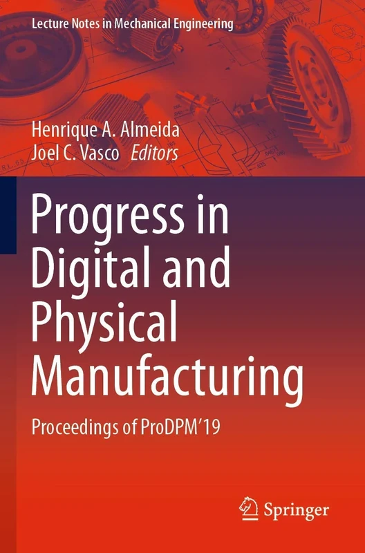 Progress in Digital and Physical Manufacturing: Proceedings of ProDPM'19 (Lecture Notes in Mechanical Engineering)