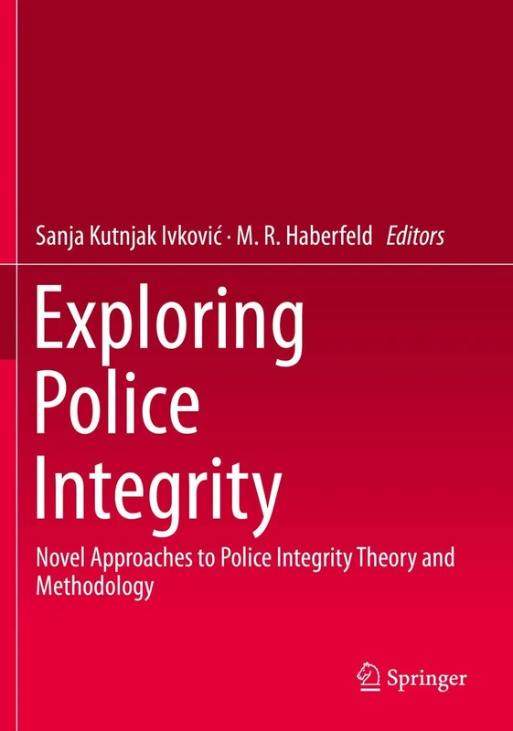 Exploring Police Integrity: Novel Approaches to Police Integrity Theory and Methodology