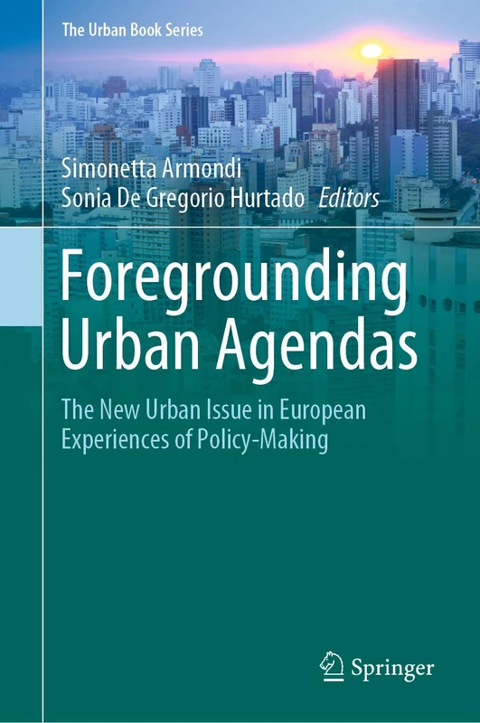 Foregrounding Urban Agendas: The New Urban Issue in European Experiences of Policy-Making (The Urban Book Series)