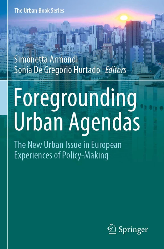 Foregrounding Urban Agendas: The New Urban Issue in European Experiences of Policy-Making (The Urban Book Series)