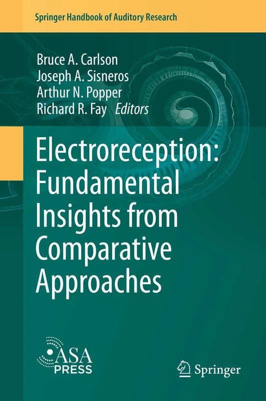 Electroreception: Fundamental Insights from Comparative Approaches: 70 (Springer Handbook of Auditory Research, 70)