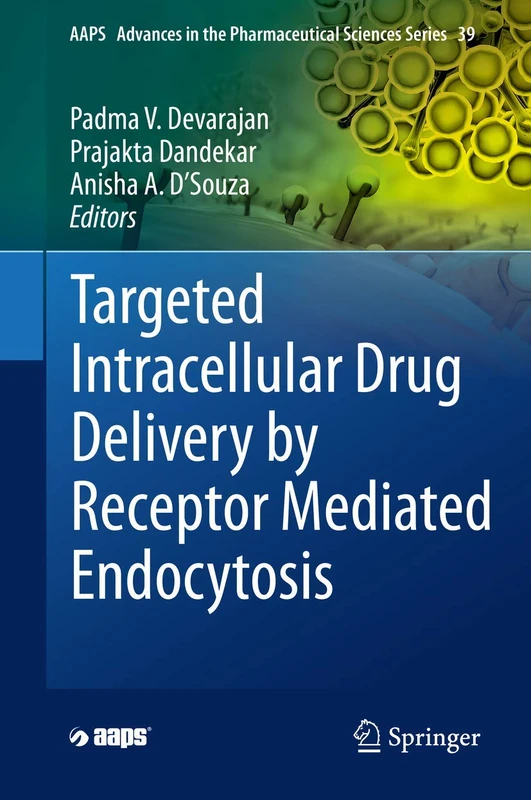 Targeted Intracellular Drug Delivery by Receptor Mediated Endocytosis: 39 (AAPS Advances in the Pharmaceutical Sciences Series, 39)