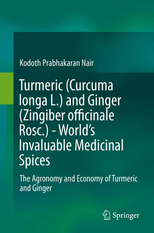 Turmeric (Curcuma longa L.) and Ginger (Zingiber officinale Rosc.) - World's Invaluable Medicinal Spices: The Agronomy and Economy of Turmeric and Ginger