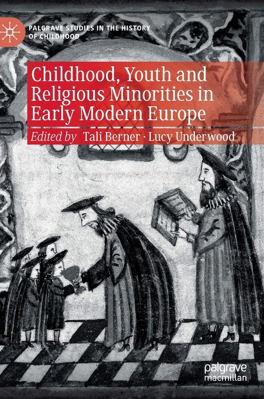 Childhood, Youth and Religious Minorities in Early Modern Europe (Palgrave Studies in the History of Childhood)