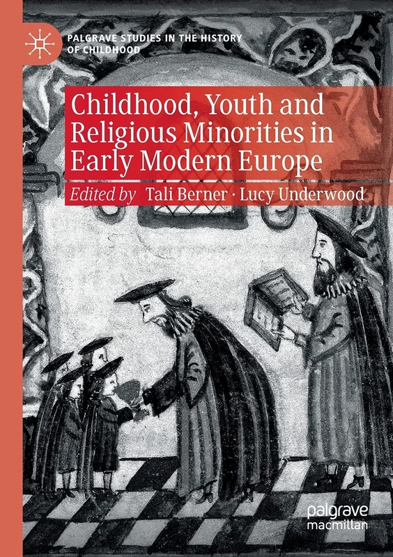 Childhood, Youth and Religious Minorities in Early Modern Europe (Palgrave Studies in the History of Childhood)
