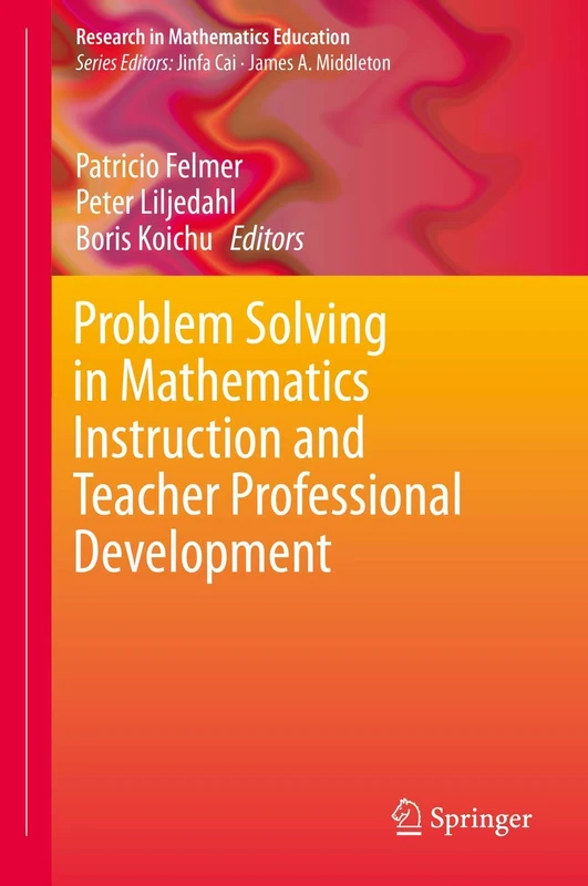Problem Solving in Mathematics Instruction and Teacher Professional Development (Research in Mathematics Education)
