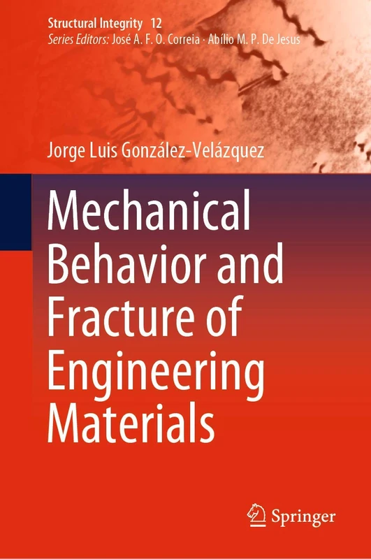 Mechanical Behavior and Fracture of Engineering Materials: 12 (Structural Integrity, 12)
