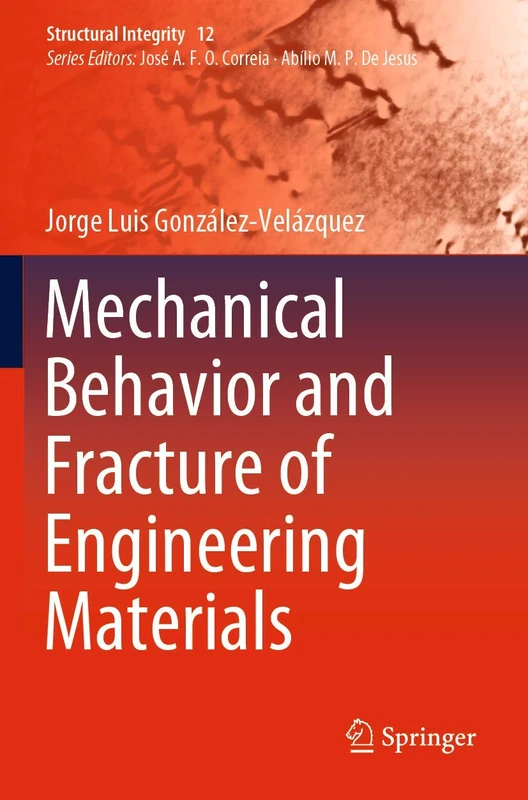 Mechanical Behavior and Fracture of Engineering Materials: 12 (Structural Integrity, 12)