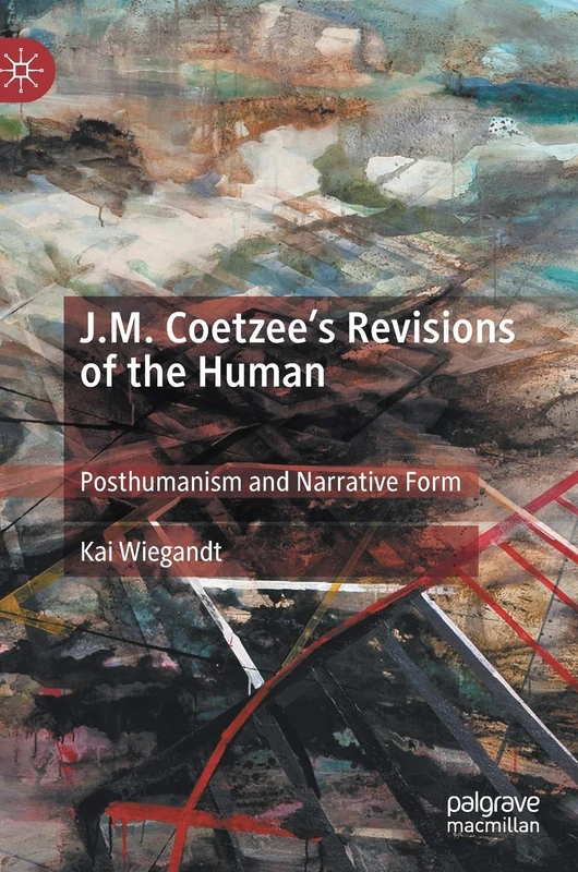 J.M. Coetzee’s Revisions of the Human: Posthumanism and Narrative Form - Image 1
