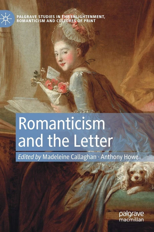 Romanticism and the Letter (Palgrave Studies in the Enlightenment, Romanticism and Cultures of Print)