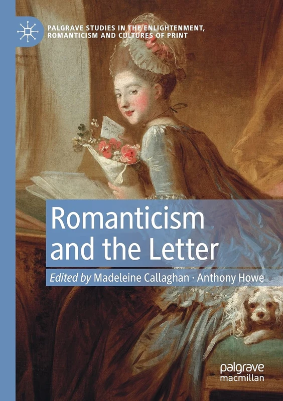 Romanticism and the Letter (Palgrave Studies in the Enlightenment, Romanticism and Cultures of Print)