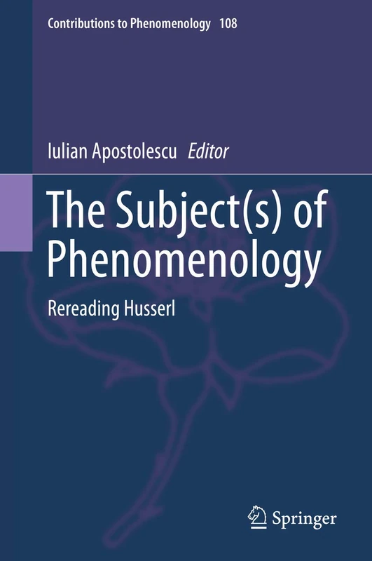 The Subject(s) of Phenomenology: Rereading Husserl: 108 (Contributions to Phenomenology, 108)